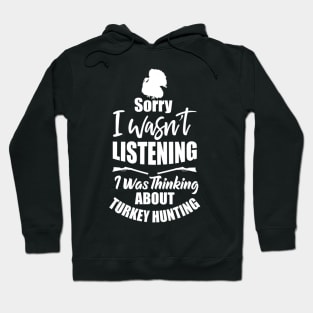 Funny Turkey Hunter Gift I Was Thinking About Turkey Hunting Hoodie